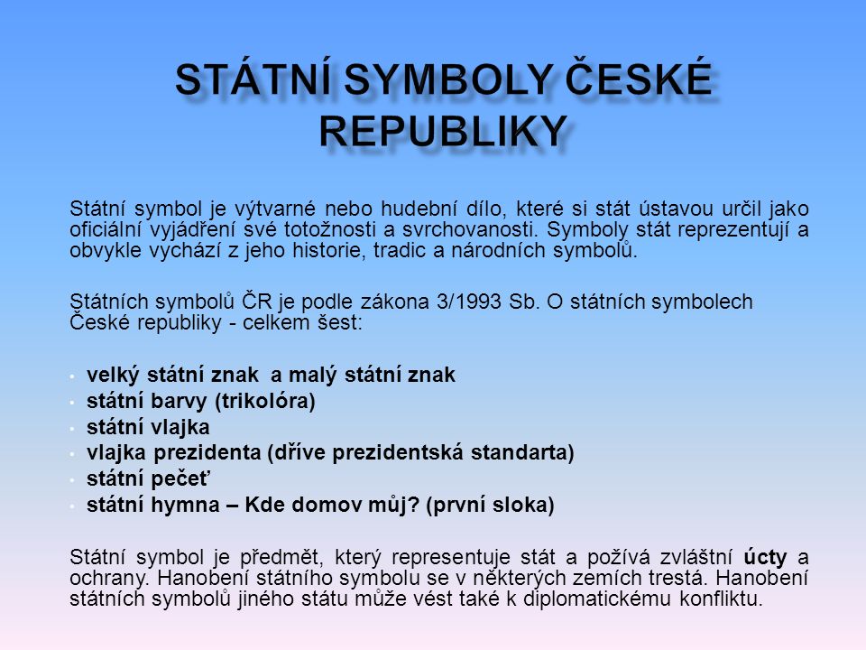 Státní symbol je výtvarné nebo hudební dílo, které si stát ústavou určil jako oficiální vyjádření své totožnosti a svrchovanosti.
