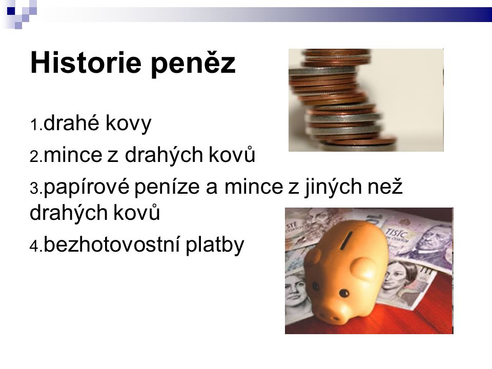 Historie peněz 1. drahé kovy 2. mince z drahých kovů 3.
