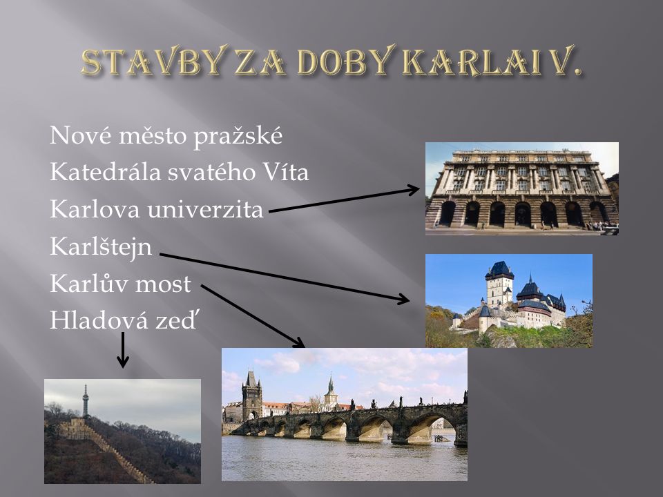 Nové město pražské Katedrála svatého Víta Karlova univerzita Karlštejn Karlův most Hladová zeď
