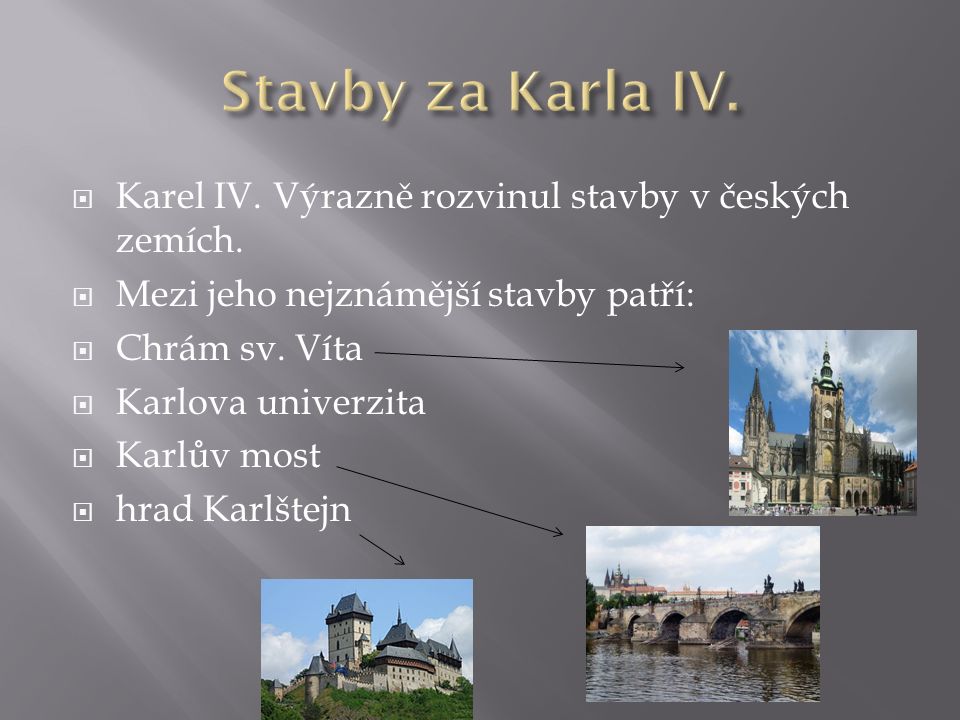  Karel IV. Výrazně rozvinul stavby v českých zemích.
