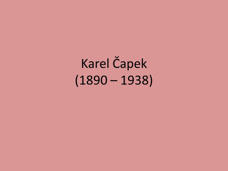 Karel Čapek (1890 – 1938)