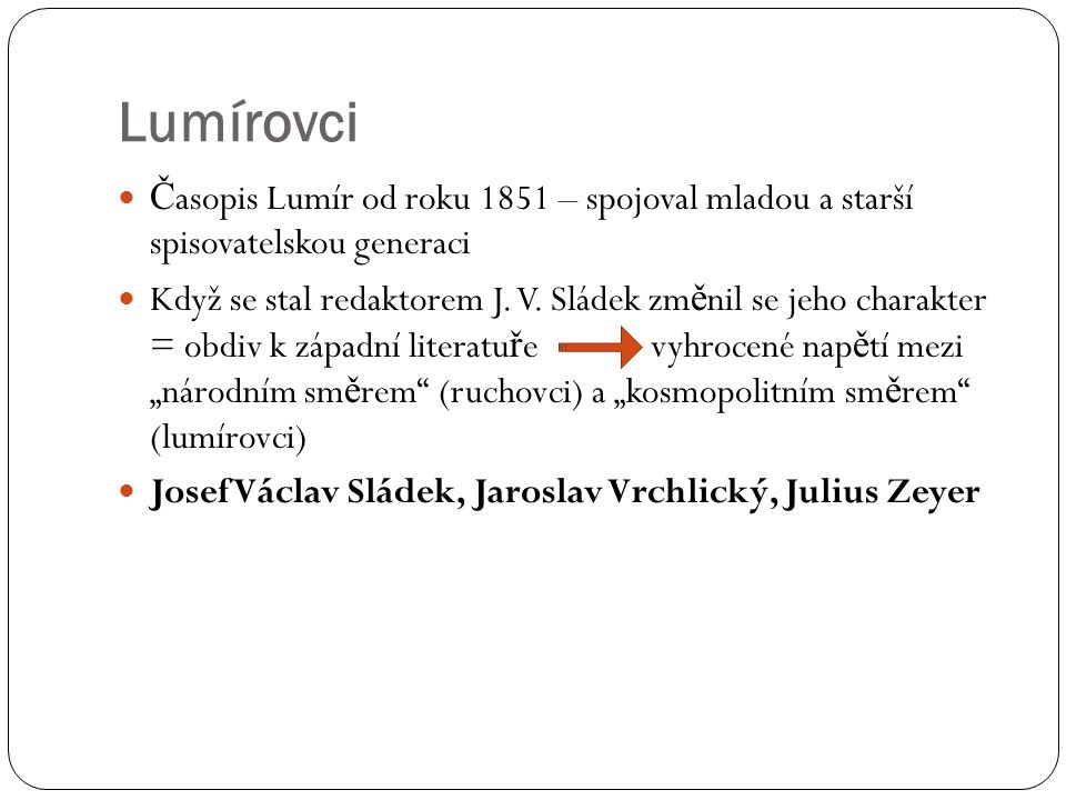 Lumírovci Č asopis Lumír od roku 1851 – spojoval mladou a starší spisovatelskou generaci Když se stal redaktorem J.