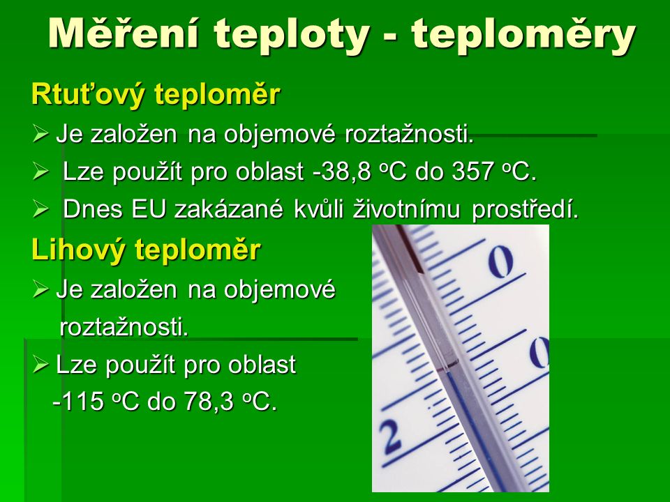 Měření teploty - teploměry Rtuťový teploměr  Je založen na objemové roztažnosti.