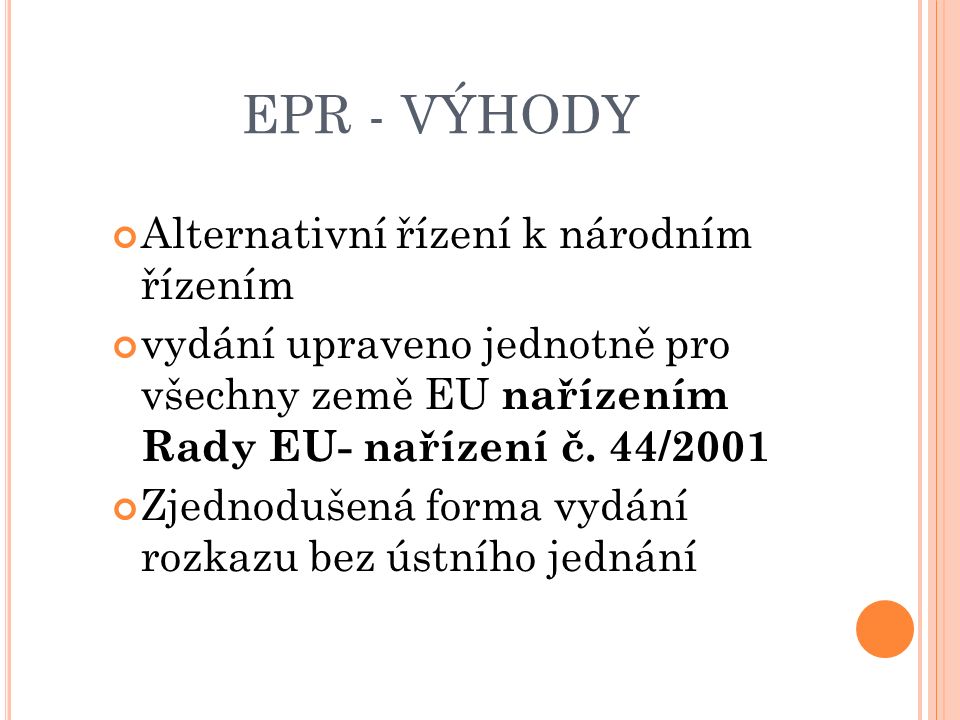 EPR - VÝHODY Alternativní řízení k národním řízením vydání upraveno jednotně pro všechny země EU nařízením Rady EU- nařízení č.