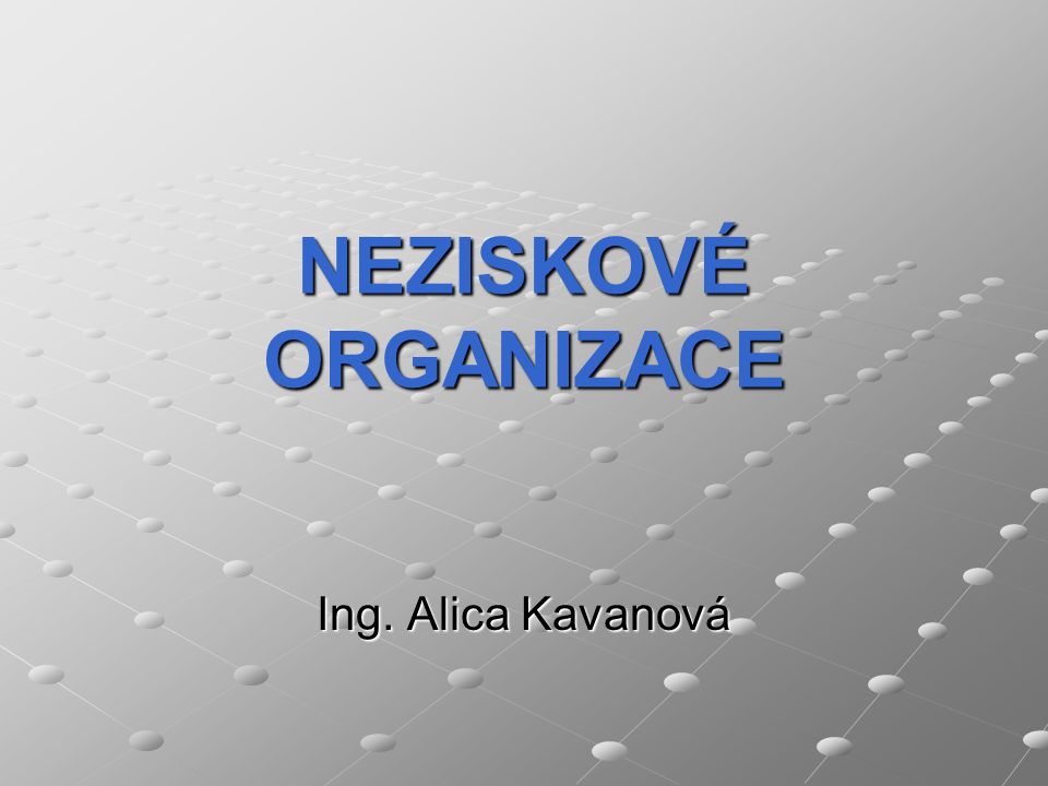 NEZISKOVÉ ORGANIZACE Ing. Alica Kavanová