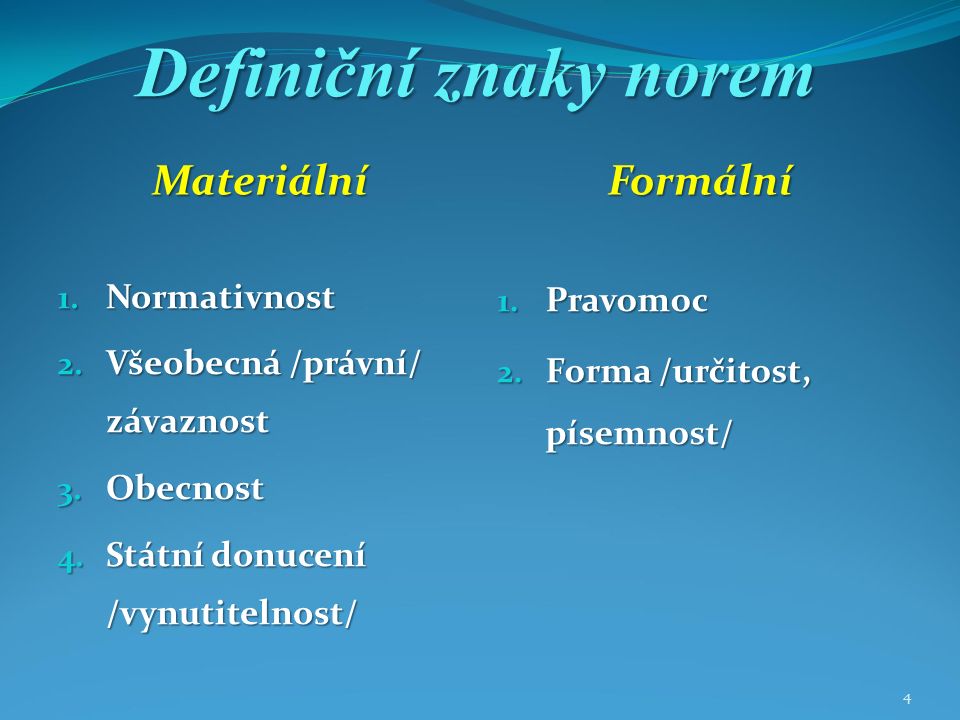 4 Definiční znaky norem MateriálníFormální 1. Normativnost 2.