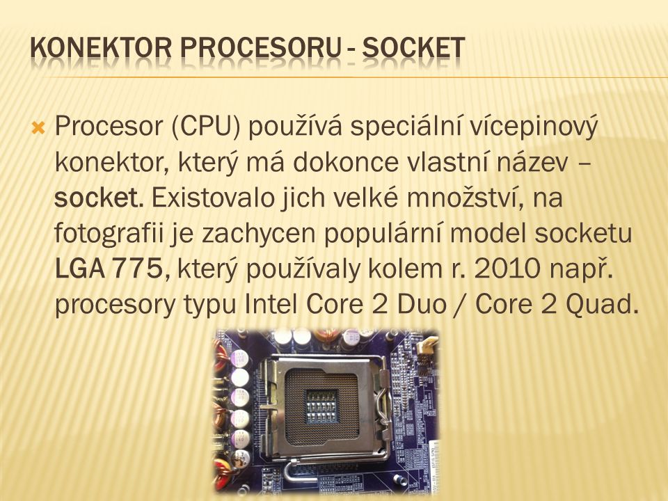  Procesor (CPU) používá speciální vícepinový konektor, který má dokonce vlastní název – socket.