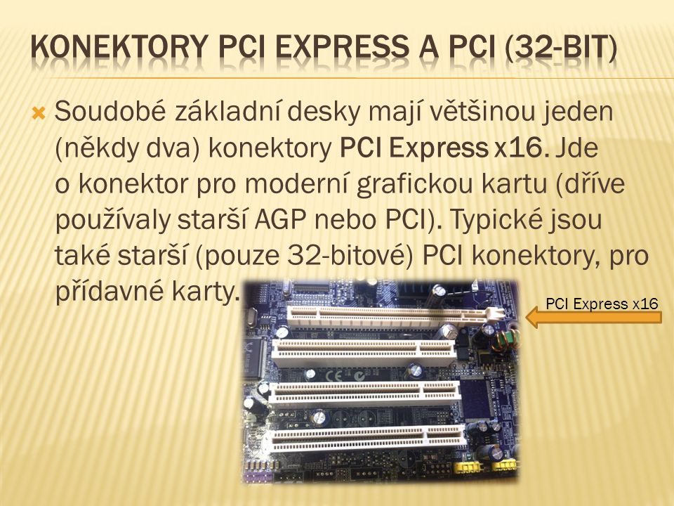  Soudobé základní desky mají většinou jeden (někdy dva) konektory PCI Express x16.
