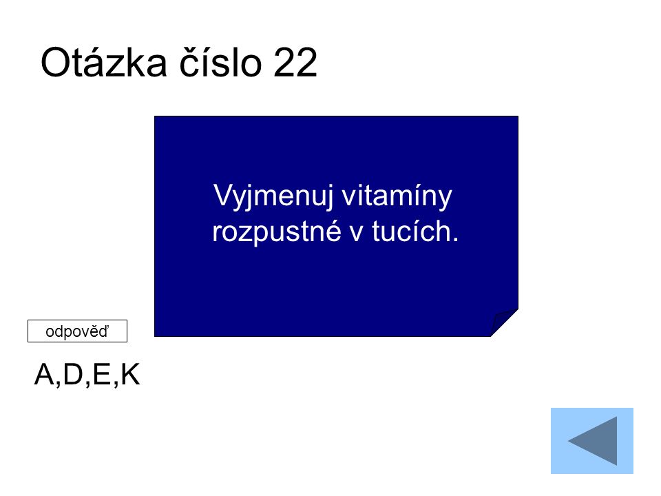 Otázka číslo 22 A,D,E,K Vyjmenuj vitamíny rozpustné v tucích. odpověď