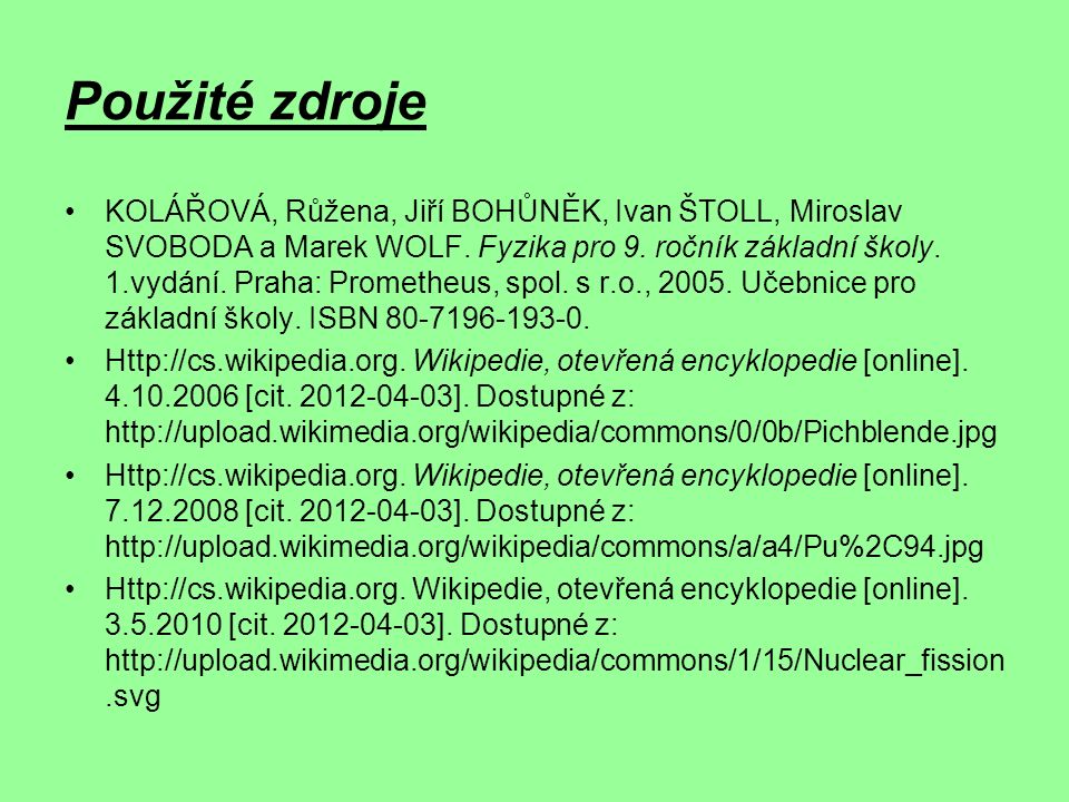 Použité zdroje KOLÁŘOVÁ, Růžena, Jiří BOHŮNĚK, Ivan ŠTOLL, Miroslav SVOBODA a Marek WOLF.