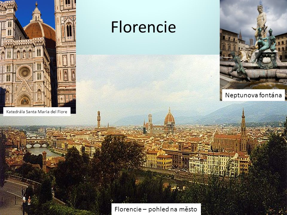 Florencie Katedrála Santa Maria del Fiore Neptunova fontána Florencie – pohled na město