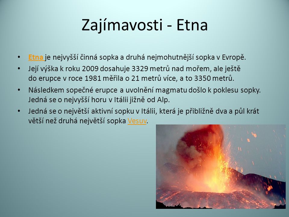 Zajímavosti - Etna Etna je nejvyšší činná sopka a druhá nejmohutnější sopka v Evropě.