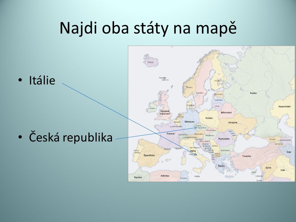 Najdi oba státy na mapě Itálie Česká republika