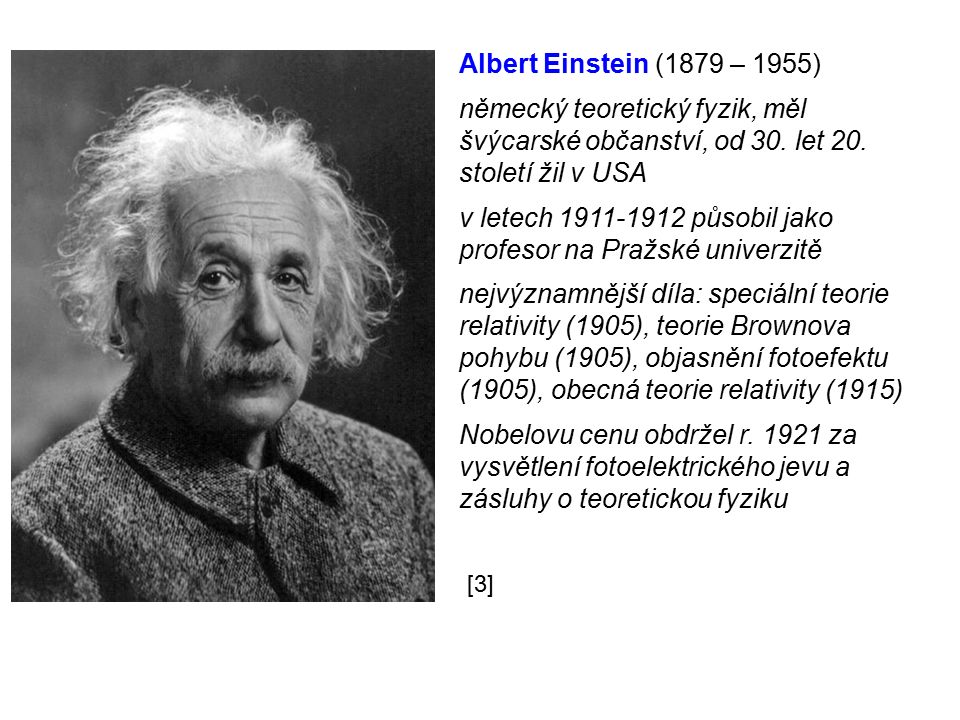 Albert Einstein (1879 – 1955) německý teoretický fyzik, měl švýcarské občanství, od 30.