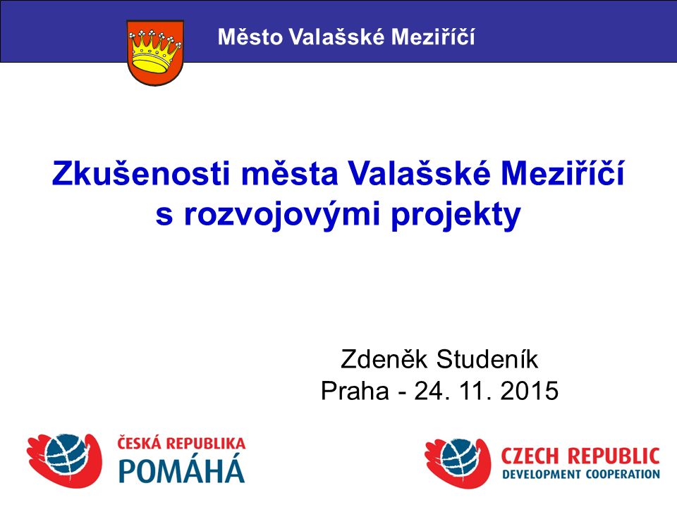 Zkušenosti města Valašské Meziříčí s rozvojovými projekty Město Valašské Meziříčí Zdeněk Studeník Praha - 24.