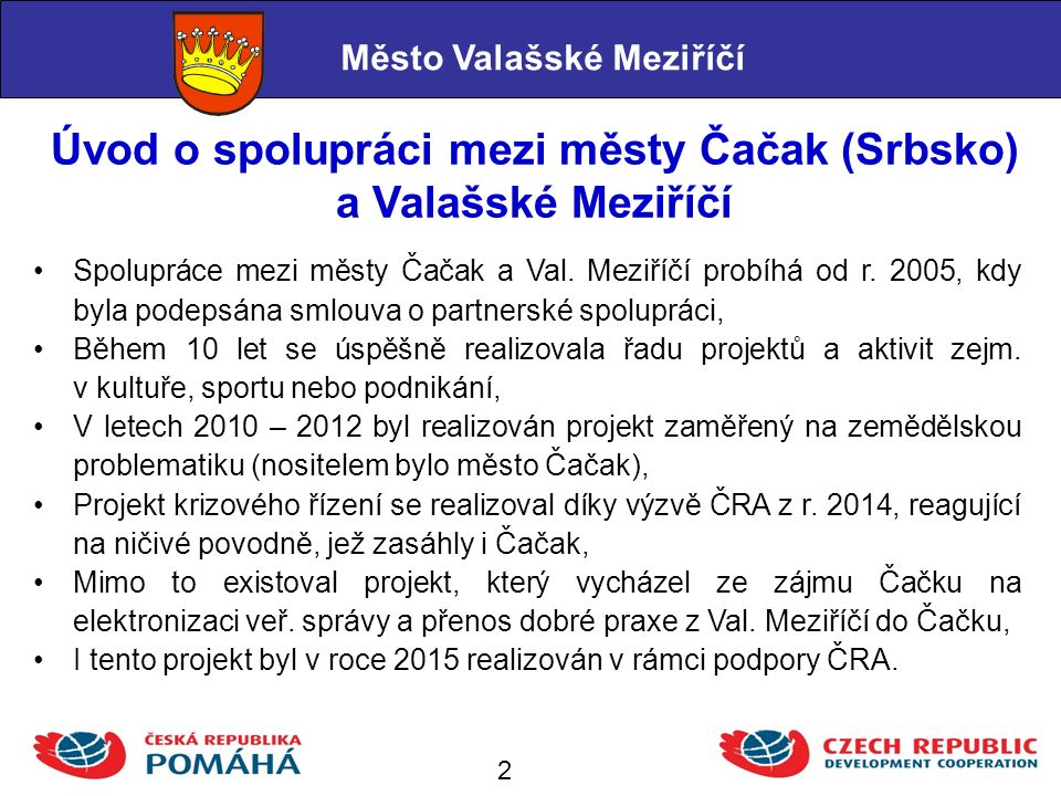 Úvod o spolupráci mezi městy Čačak (Srbsko) a Valašské Meziříčí Město Valašské Meziříčí Spolupráce mezi městy Čačak a Val.