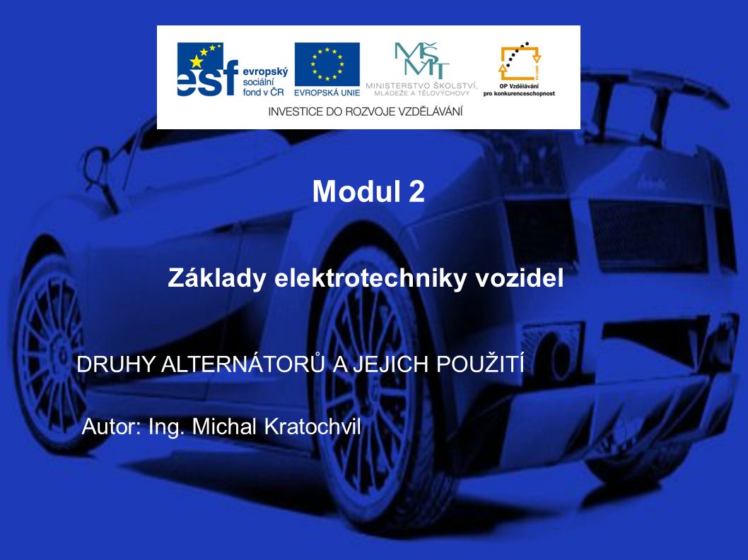 Modul 2 Základy elektrotechniky vozidel DRUHY ALTERNÁTORŮ A JEJICH POUŽITÍ Autor:Ing.