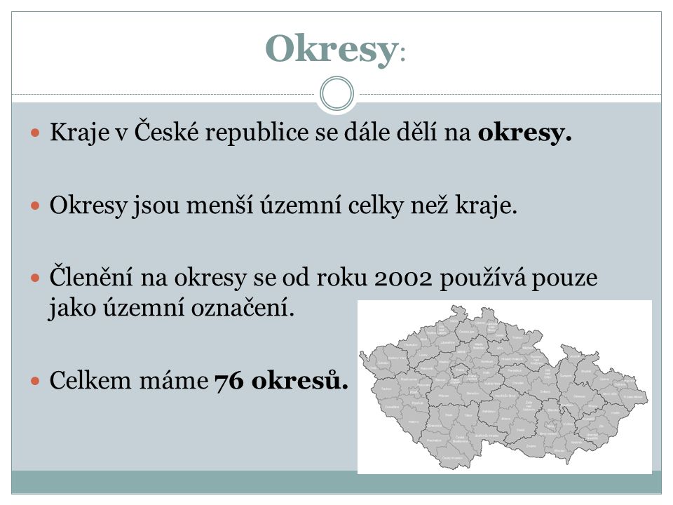 Okresy : Kraje v České republice se dále dělí na okresy.