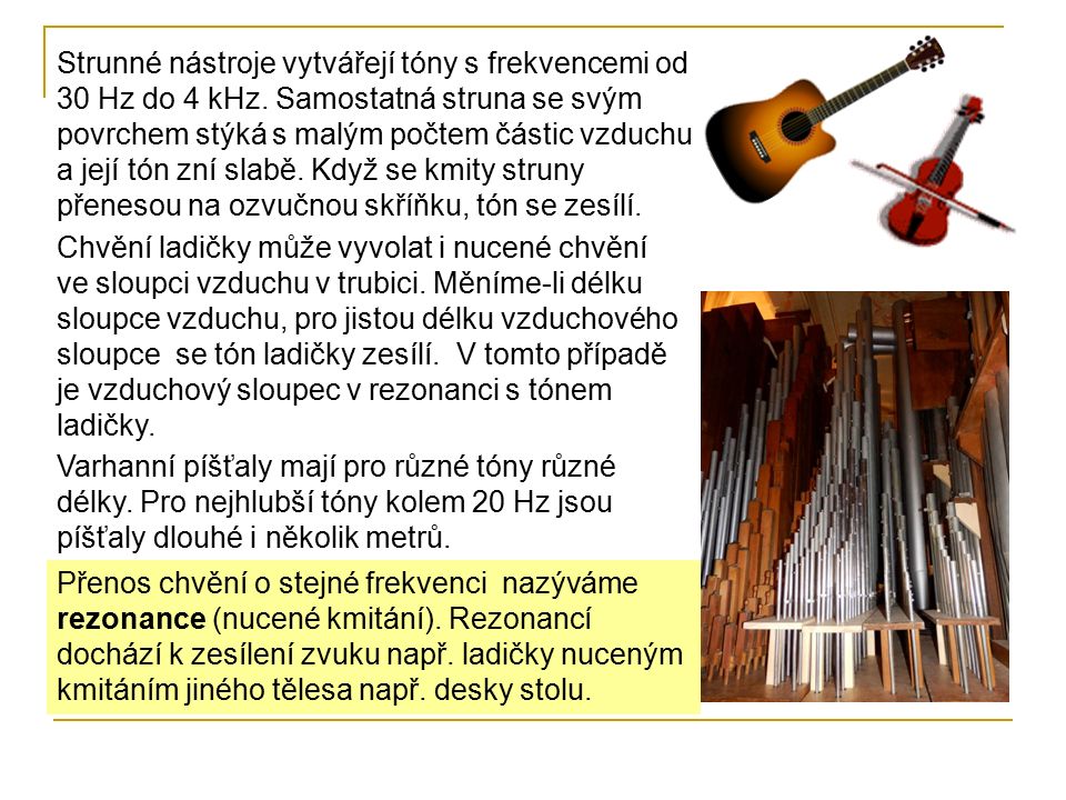 Nucené chvění, rezonance (Učebnice strana 174 – 175) Když udeříte do těla ladičky, ozve se kovový zvuk, který trvá krátce a není příliš hlasitý.