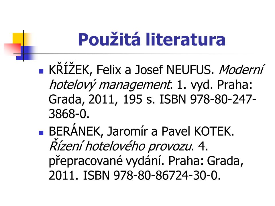 Použitá literatura KŘÍŽEK, Felix a Josef NEUFUS. Moderní hotelový management.