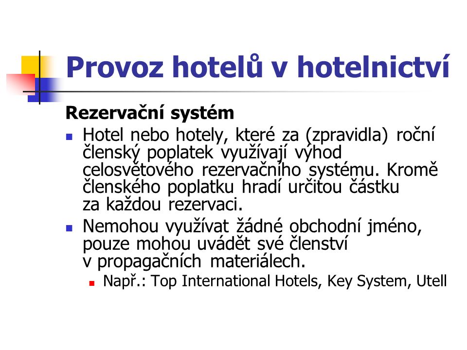 Provoz hotelů v hotelnictví Rezervační systém Hotel nebo hotely, které za (zpravidla) roční členský poplatek využívají výhod celosvětového rezervačního systému.