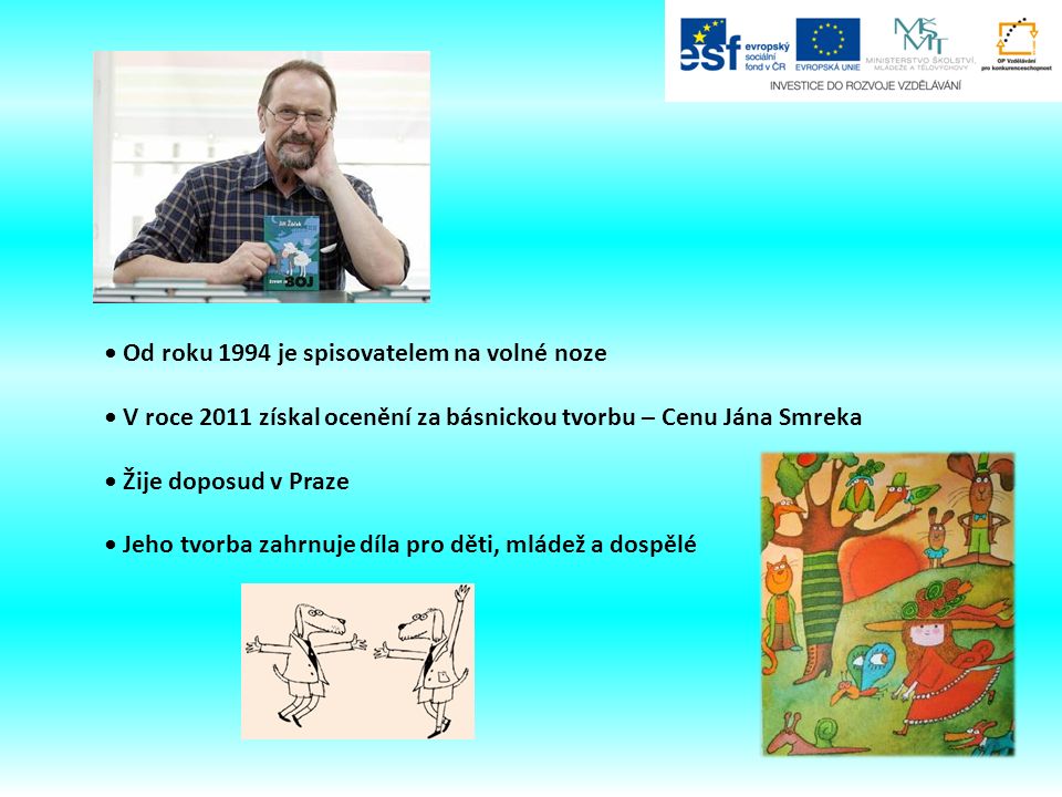 Od roku 1994 je spisovatelem na volné noze V roce 2011 získal ocenění za básnickou tvorbu – Cenu Jána Smreka Žije doposud v Praze Jeho tvorba zahrnuje díla pro děti, mládež a dospělé