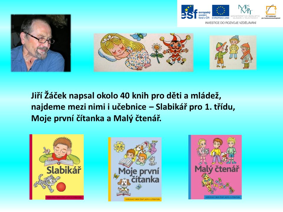 Jiří Žáček napsal okolo 40 knih pro děti a mládež, najdeme mezi nimi i učebnice – Slabikář pro 1.
