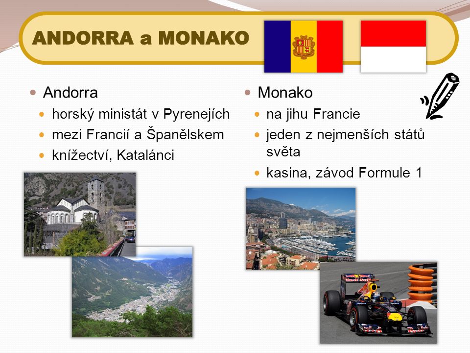 Andorra horský ministát v Pyrenejích mezi Francií a Španělskem knížectví, Katalánci Monako na jihu Francie jeden z nejmenších států světa kasina, závod Formule 1