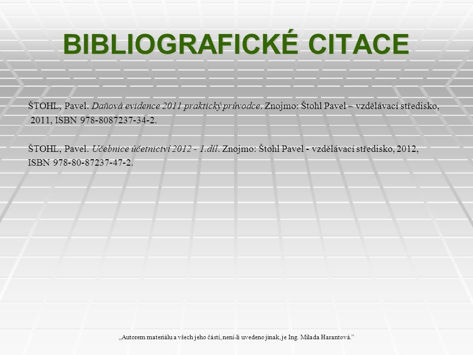 BIBLIOGRAFICKÉ CITACE ŠTOHL, Pavel. Daňová evidence 2011 praktický průvodce.