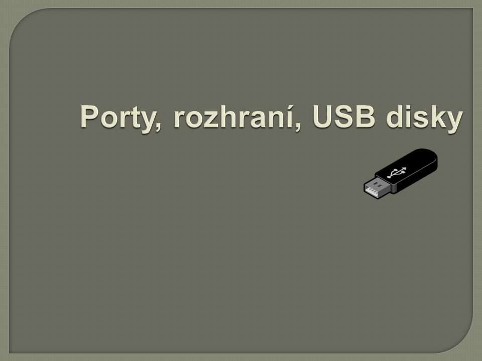 Porty, rozhraní, USB disky