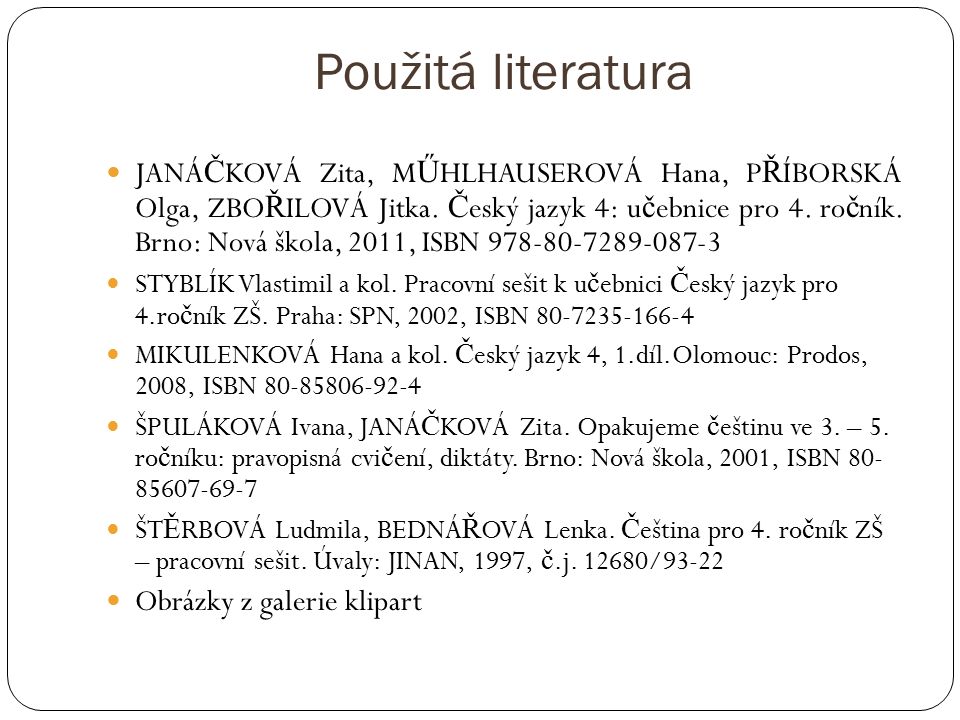 Použitá literatura JANÁ Č KOVÁ Zita, M Ű HLHAUSEROVÁ Hana, P Ř ÍBORSKÁ Olga, ZBO Ř ILOVÁ Jitka.