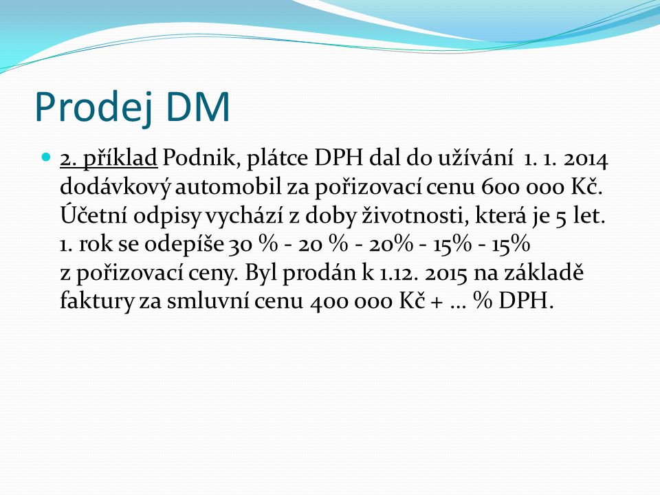 Prodej DM 2. příklad Podnik, plátce DPH dal do užívání 1.
