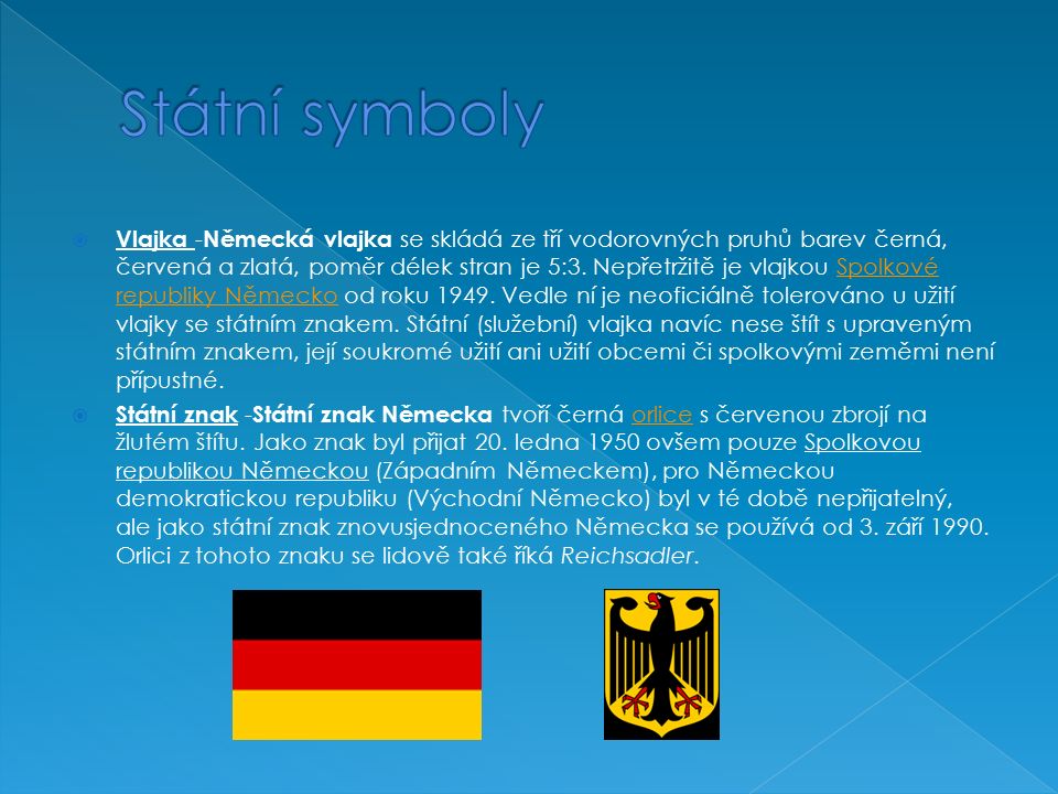  Vlajka - Německá vlajka se skládá ze tří vodorovných pruhů barev černá, červená a zlatá, poměr délek stran je 5:3.