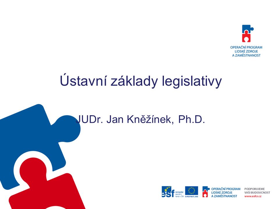 Ústavní základy legislativy JUDr. Jan Kněžínek, Ph.D.