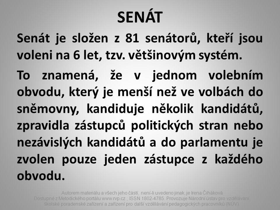 SENÁT Senát je složen z 81 senátorů, kteří jsou voleni na 6 let, tzv.