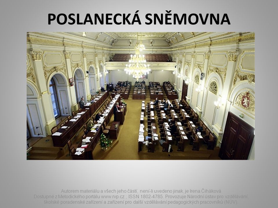POSLANECKÁ SNĚMOVNA Autorem materiálu a všech jeho částí, není-li uvedeno jinak, je Irena Čiháková Dostupné z Metodického portálu   ; ISSN