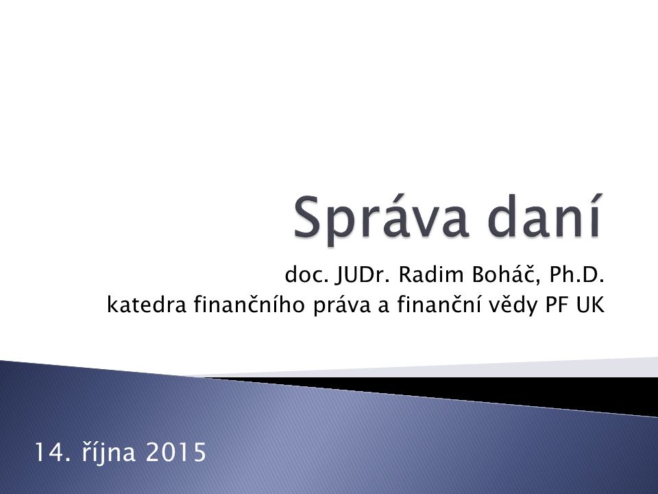 doc. JUDr. Radim Boháč, Ph.D. katedra finančního práva a finanční vědy PF UK 14. října 2015