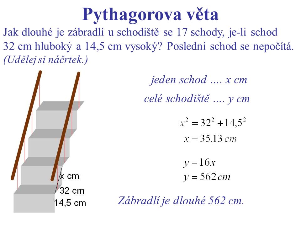 Pythagorova věta Jak dlouhé je zábradlí u schodiště se 17 schody, je-li schod 32 cm hluboký a 14,5 cm vysoký.