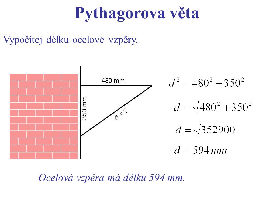 Pythagorova věta Vypočítej délku ocelové vzpěry. Ocelová vzpěra má délku 594 mm.