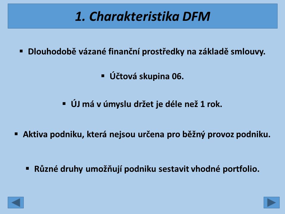 1. Charakteristika DFM  Dlouhodobě vázané finanční prostředky na základě smlouvy.