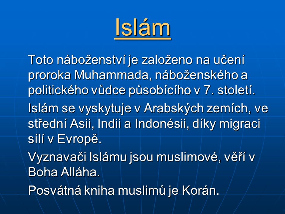 Islám Toto náboženství je založeno na učení proroka Muhammada, náboženského a politického vůdce působícího v 7.