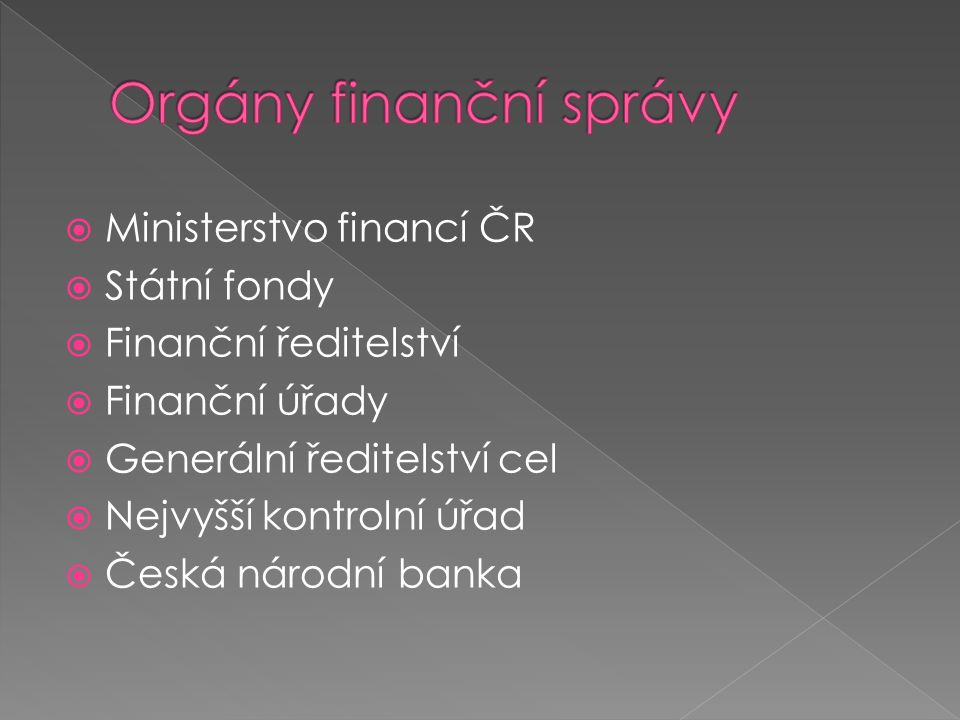  Ministerstvo financí ČR  Státní fondy  Finanční ředitelství  Finanční úřady  Generální ředitelství cel  Nejvyšší kontrolní úřad  Česká národní banka