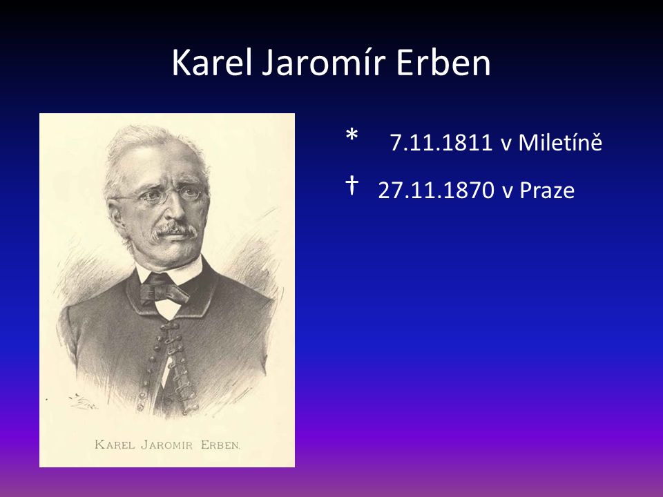 Karel Jaromír Erben * v Miletíně † v Praze