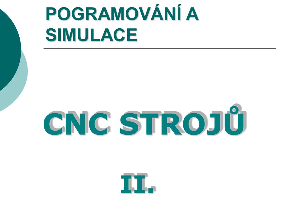 POGRAMOVÁNÍ A SIMULACE CNC STROJŮ II.II.