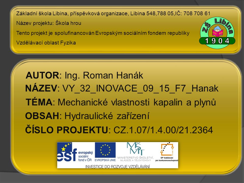 ČÍSLO PROJEKTU: CZ.1.07/1.4.00/ NÁZEV: VY_32_INOVACE_09_15_F7_Hanak AUTOR: Ing.