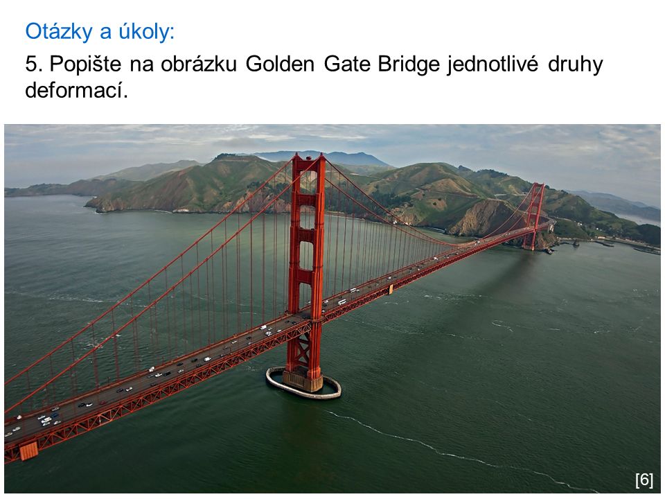 Otázky a úkoly: 5. Popište na obrázku Golden Gate Bridge jednotlivé druhy deformací. [6]