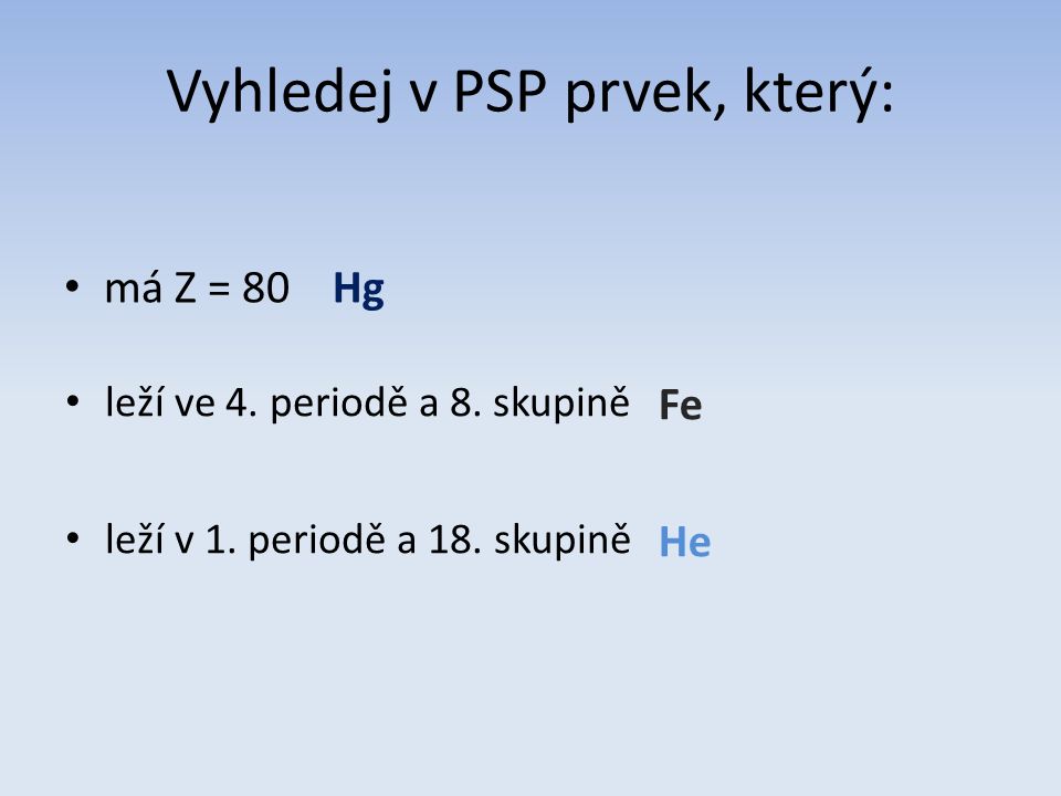 Vyhledej v PSP prvek, který: má Z = 80Hg leží ve 4.