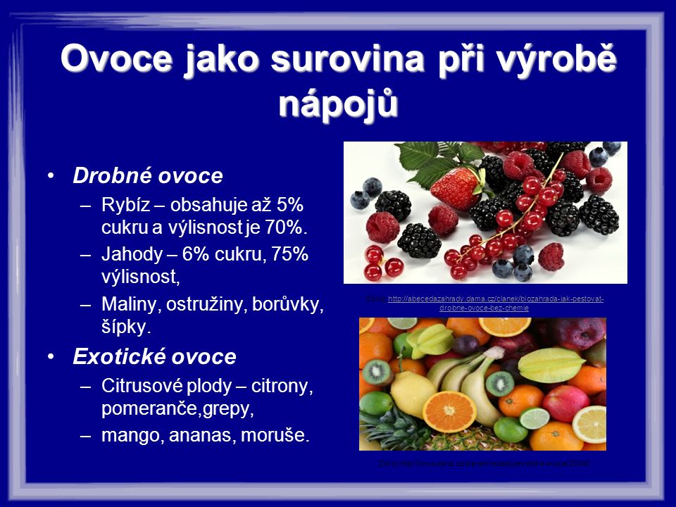 Ovoce jako surovina při výrobě nápojů Drobné ovoce –Rybíz – obsahuje až 5% cukru a výlisnost je 70%.