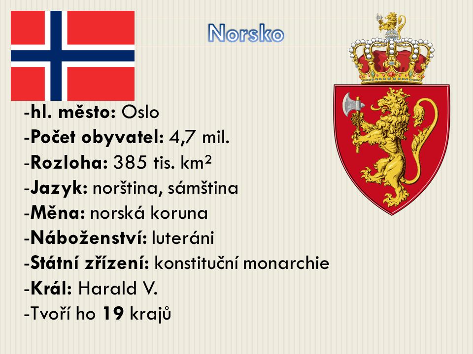 -hl. město: Oslo -Počet obyvatel: 4,7 mil. -Rozloha: 385 tis.