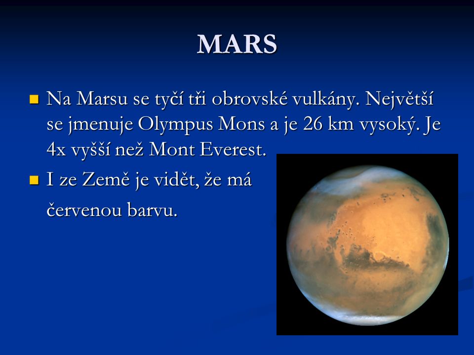 MARS Na Marsu se tyčí tři obrovské vulkány. Největší se jmenuje Olympus Mons a je 26 km vysoký.